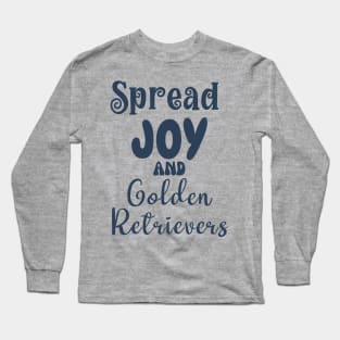 Spread joy and golden retriever dogs Long Sleeve T-Shirt
